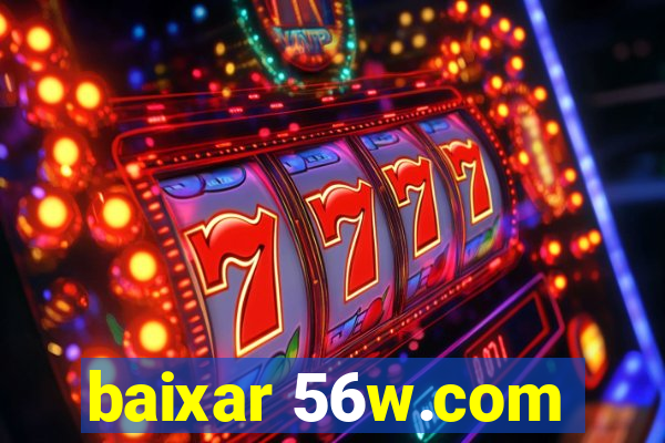 baixar 56w.com